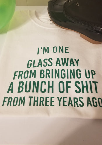 One Glass Away Tshirt